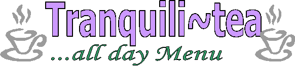 Tranquili~tea,...all day Menu